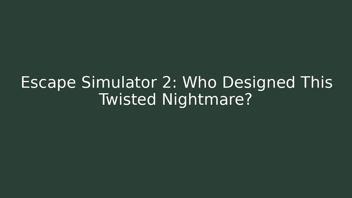 Escape Simulator 2: Who Designed This Twisted Nightmare? - Andrea Zevedo