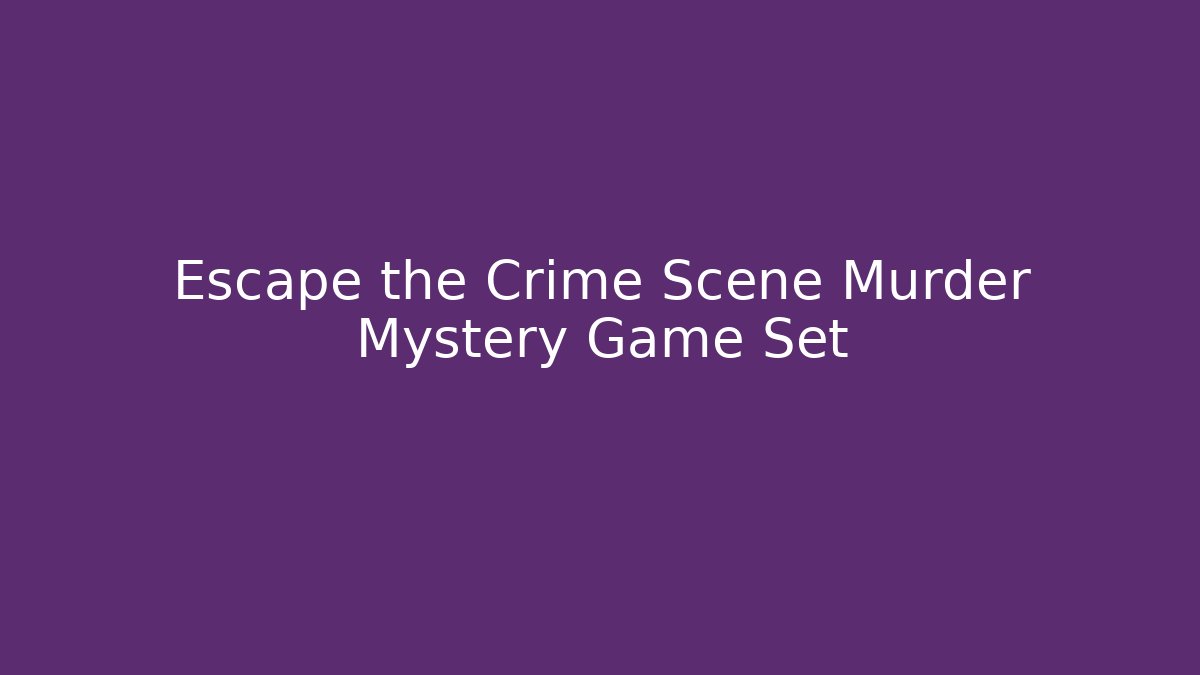 Escape the Crime Scene Murder Mystery Game Set