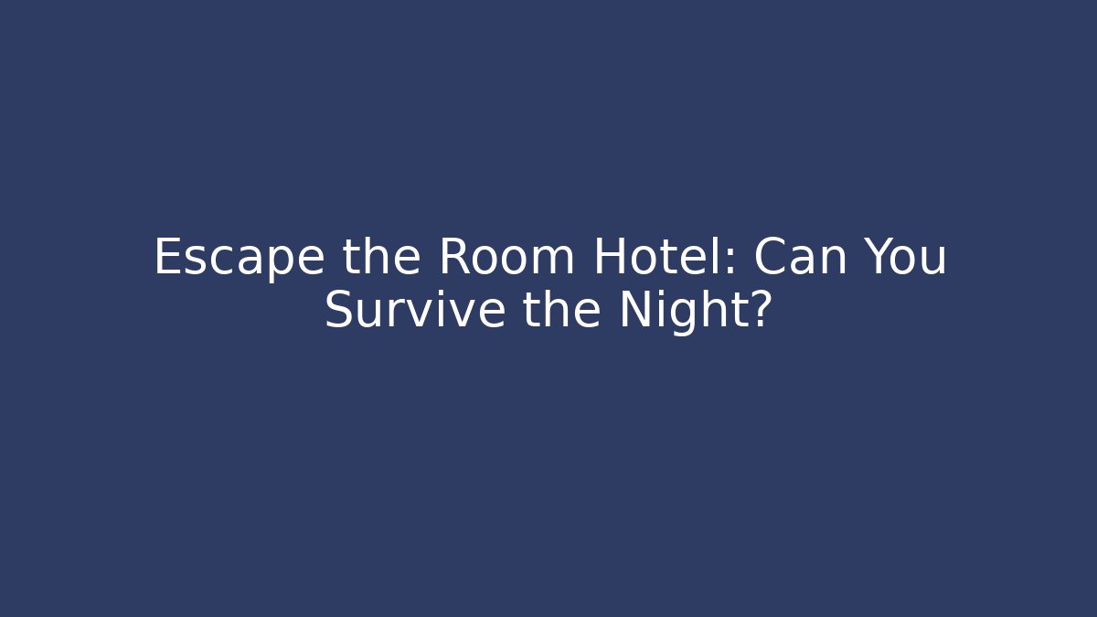 Escape the Room Hotel: Can You Survive the Night?