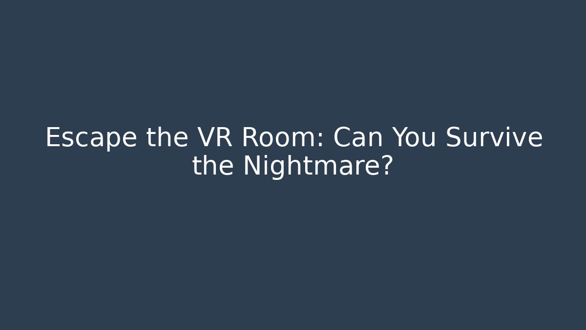 Escape the VR Room: Can You Survive the Nightmare?