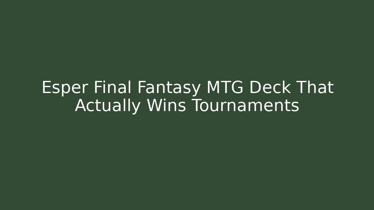 Esper Final Fantasy MTG Deck That Actually Wins Tournaments - Andrea Zevedo