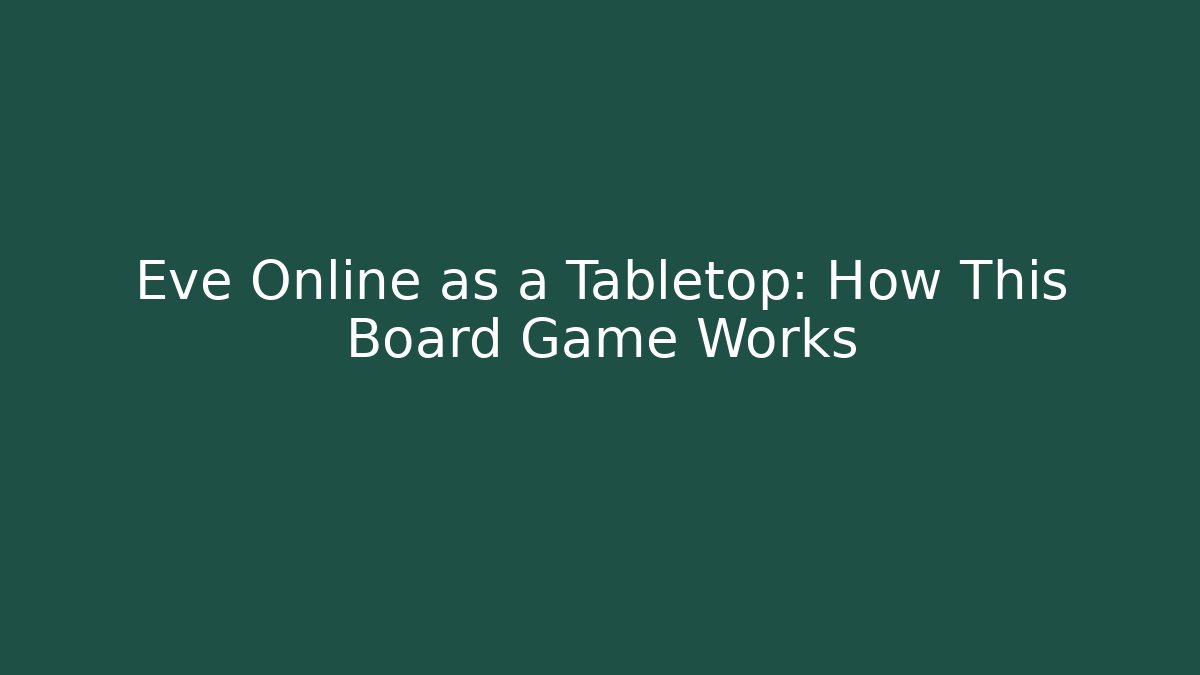 Eve Online as a Tabletop: How This Board Game Works