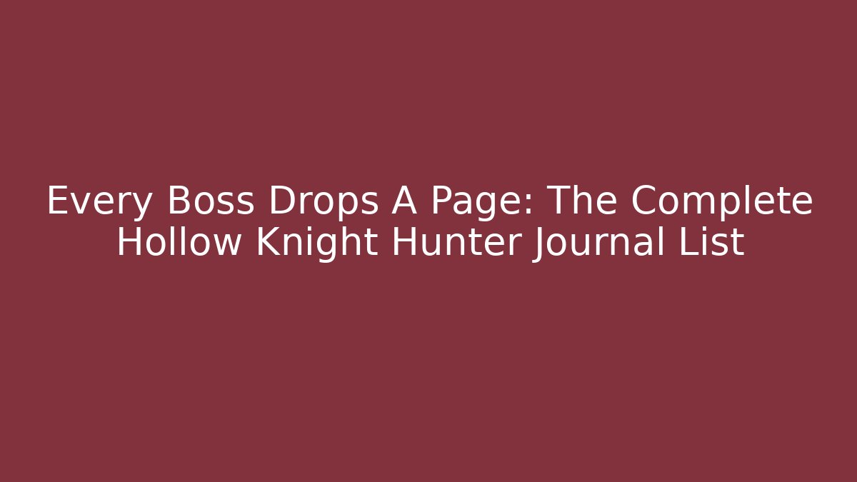 Every Boss Drops A Page: The Complete Hollow Knight Hunter Journal List