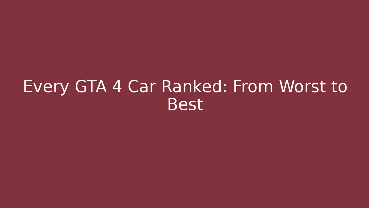 Every GTA 4 Car Ranked: From Worst to Best