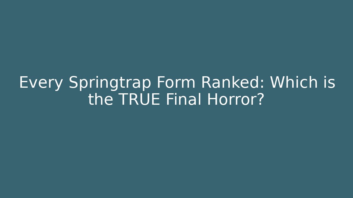 Every Springtrap Form Ranked: Which is the TRUE Final Horror?