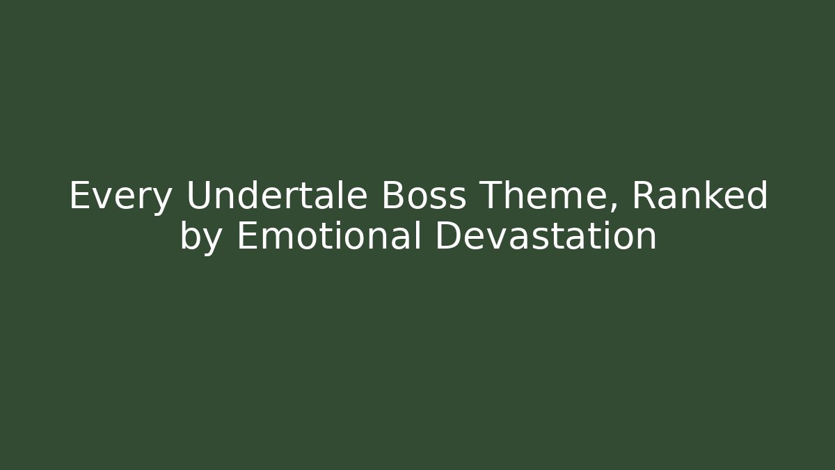 Every Undertale Boss Theme, Ranked by Emotional Devastation