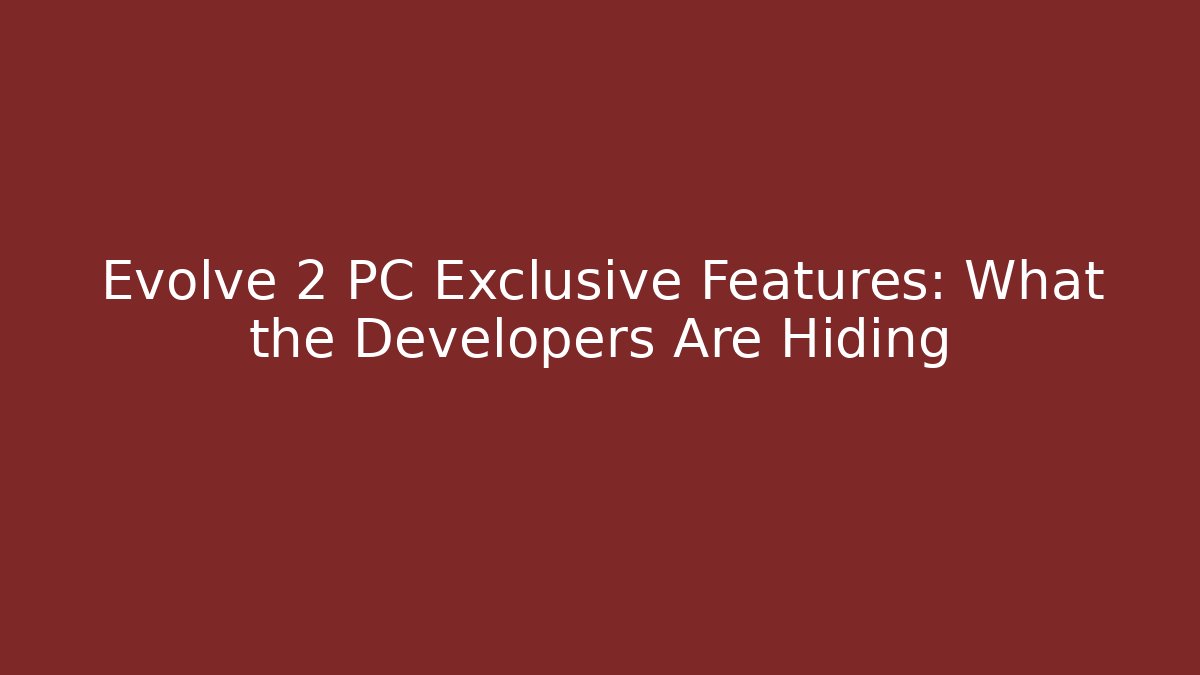 Evolve 2 PC Exclusive Features: What the Developers Are Hiding