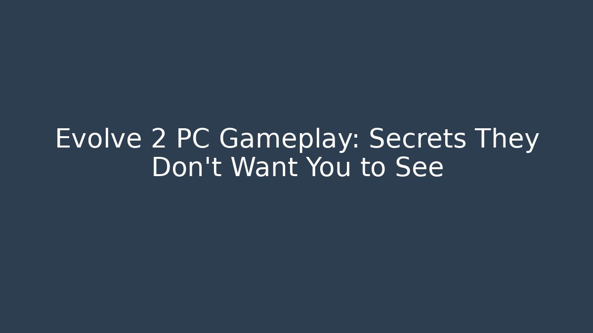 Evolve 2 PC Gameplay: Secrets They Don’t Want You to See