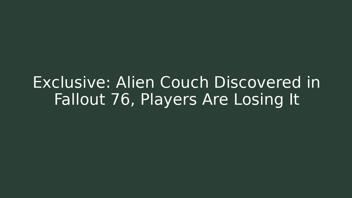 Exclusive: Alien Couch Discovered in Fallout 76, Players Are Losing It