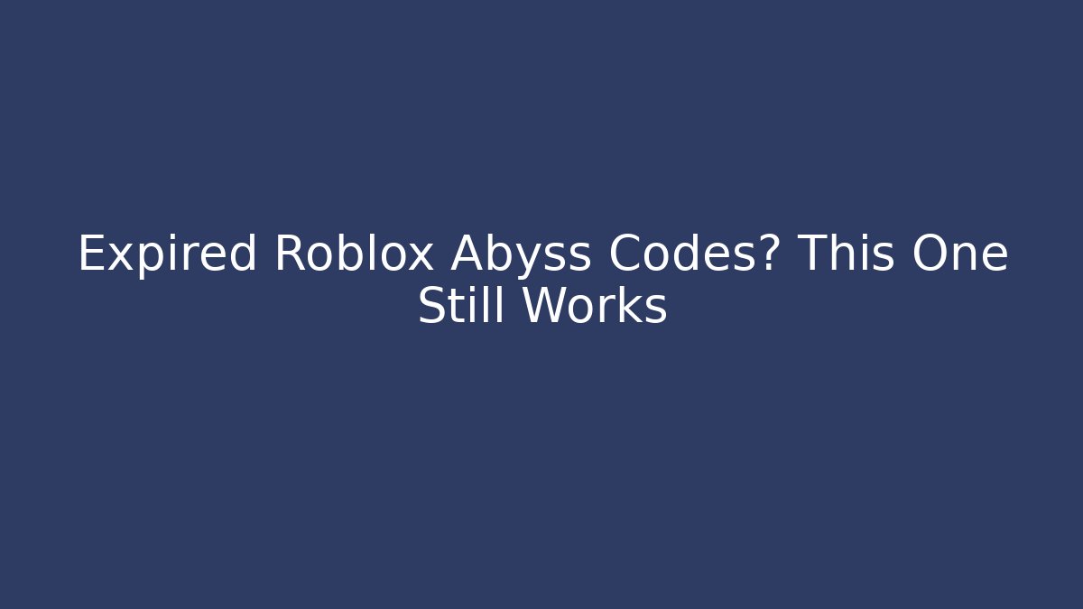 Expired Roblox Abyss Codes? This One Still Works
