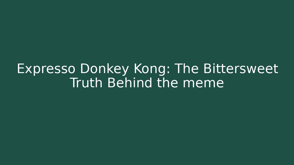 Expresso Donkey Kong: The Bittersweet Truth Behind the meme