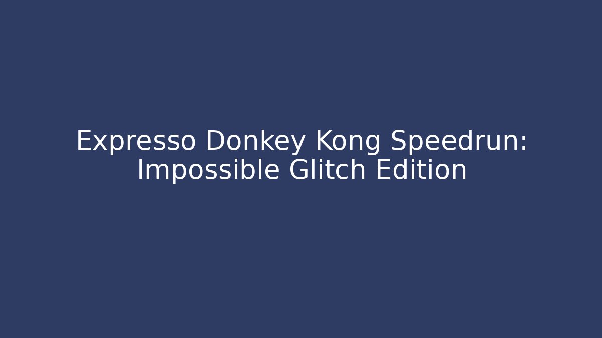 Expresso Donkey Kong Speedrun: Impossible Glitch Edition