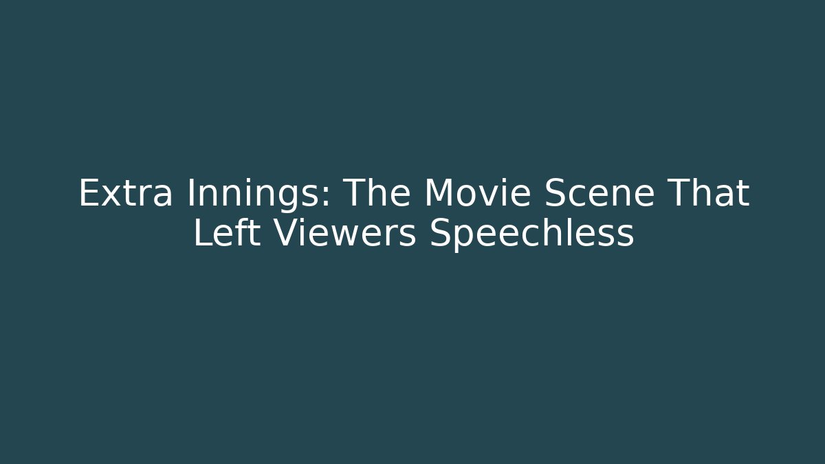 Extra Innings: The Movie Scene That Left Viewers Speechless