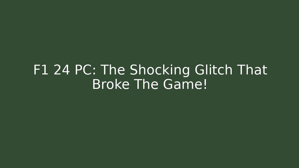 F1 24 PC: The Shocking Glitch That Broke The Game!