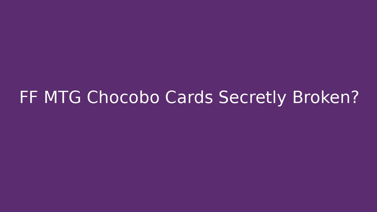 FF MTG Chocobo Cards Secretly Broken?