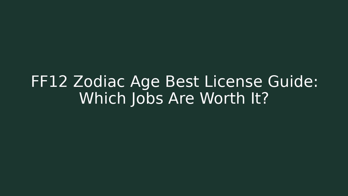 FF12 Zodiac Age Best License Guide: Which Jobs Are Worth It?