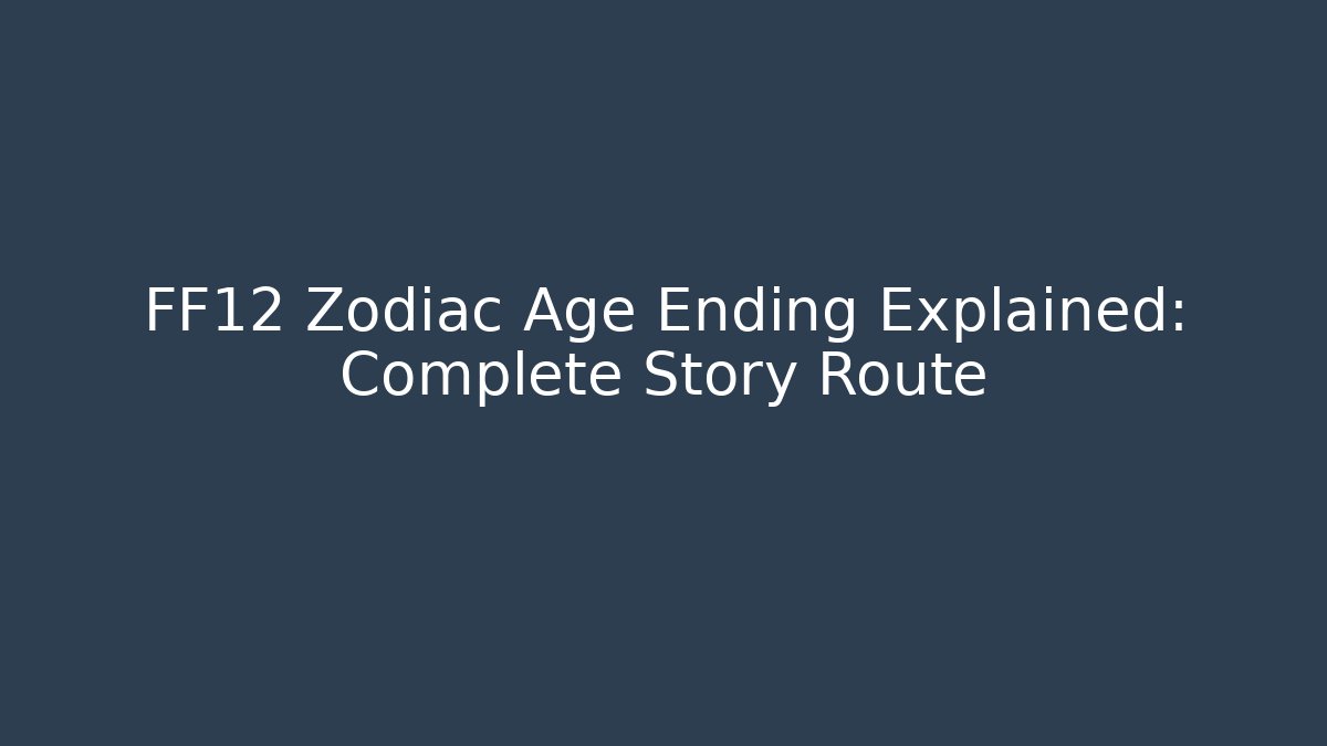 FF12 Zodiac Age Ending Explained: Complete Story Route - Andrea Zevedo