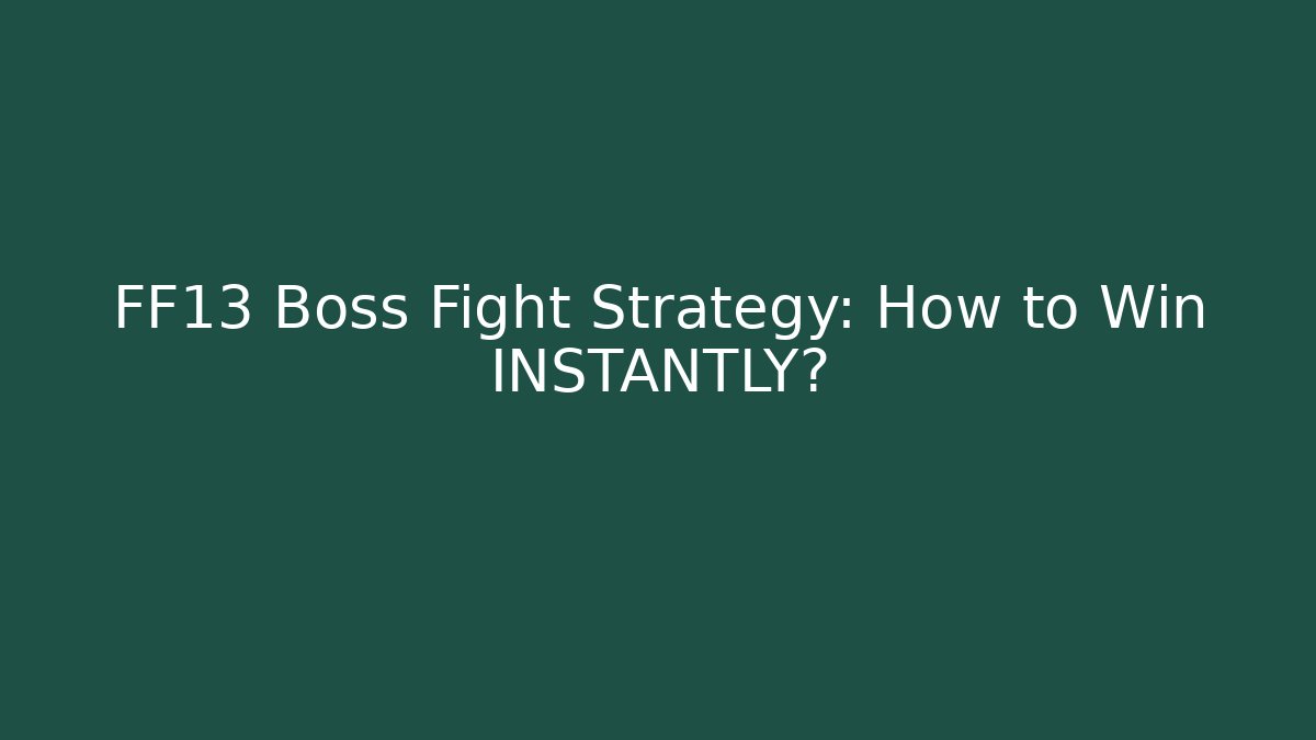 FF13 Boss Fight Strategy: How to Win INSTANTLY?