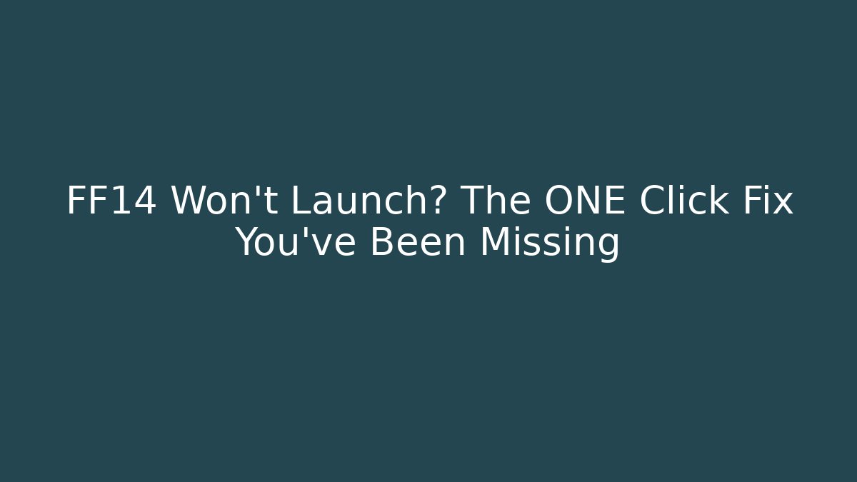 FF14 Won't Launch? The ONE Click Fix You've Been Missing - Andrea Zevedo