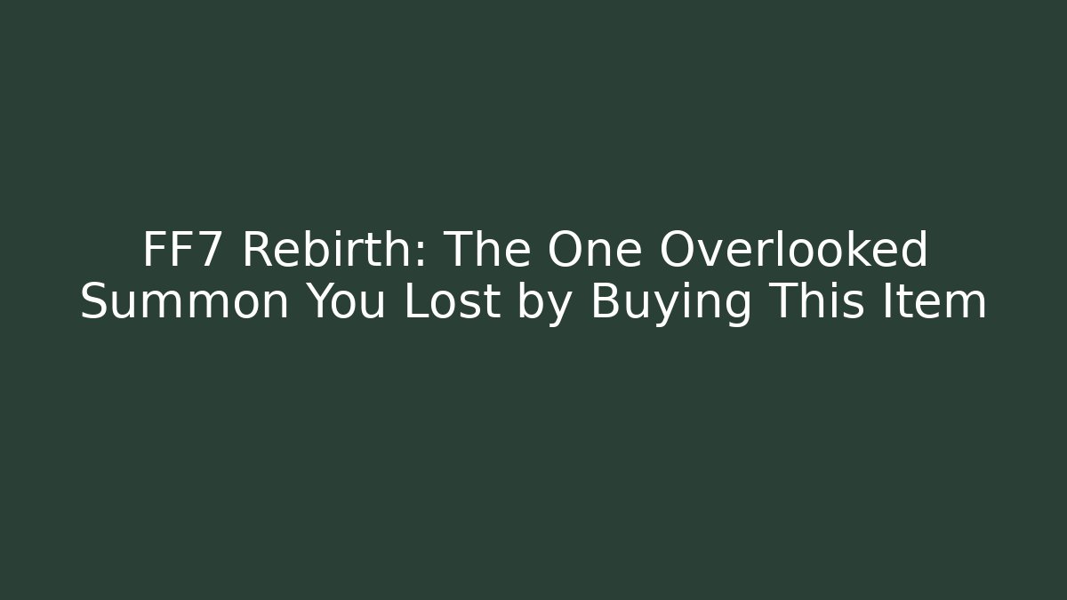 FF7 Rebirth: The One Overlooked Summon You Lost by Buying This Item