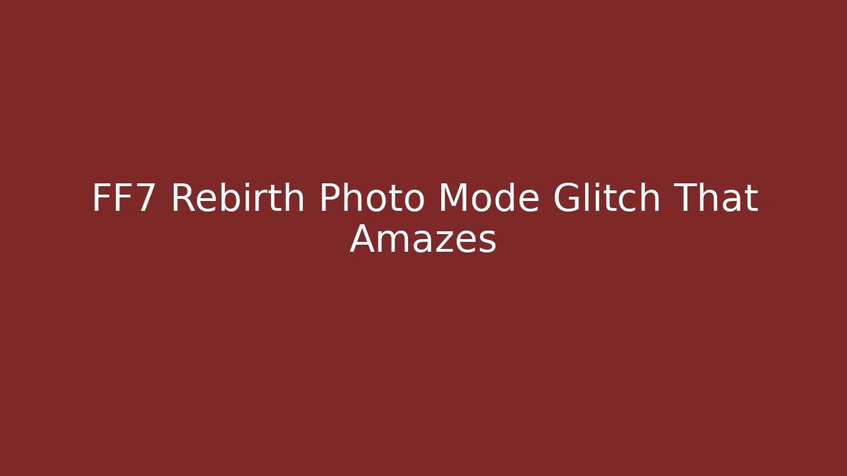 FF7 Rebirth Photo Mode Glitch That Amazes