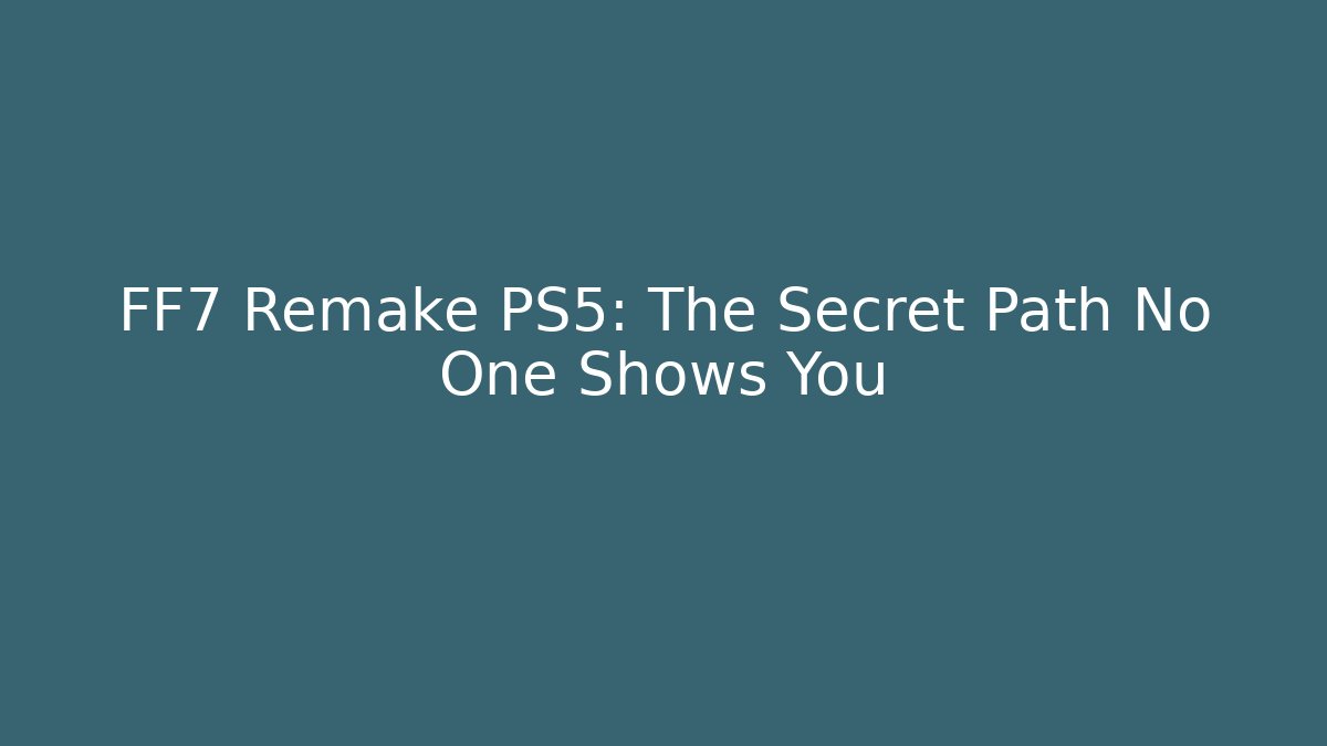 FF7 Remake PS5: The Secret Path No One Shows You - Andrea Zevedo