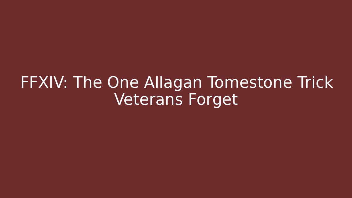 FFXIV: The One Allagan Tomestone Trick Veterans Forget