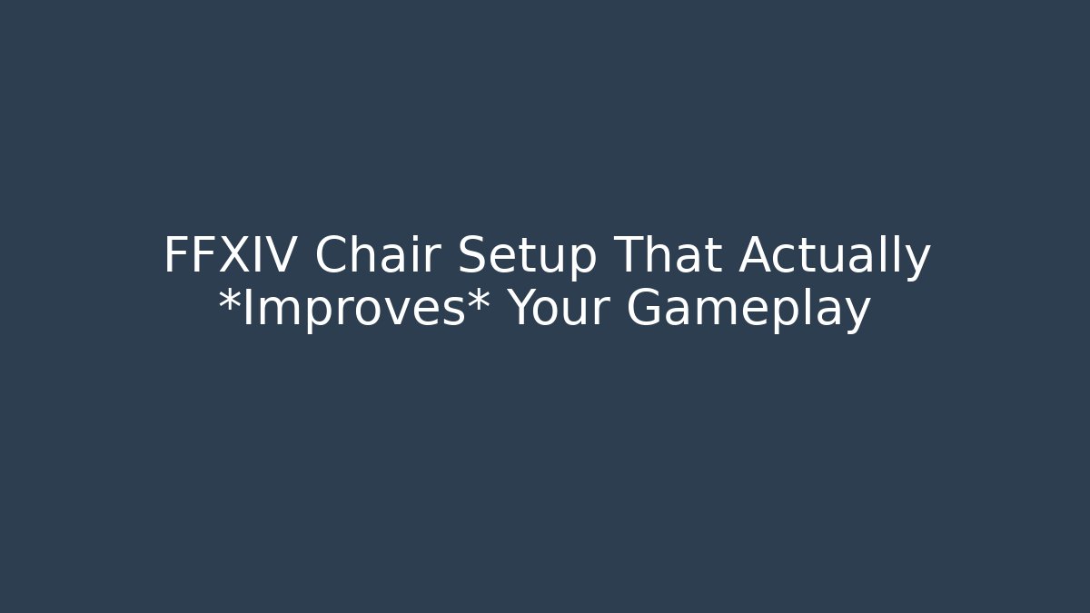 FFXIV Chair Setup That Actually *Improves* Your Gameplay