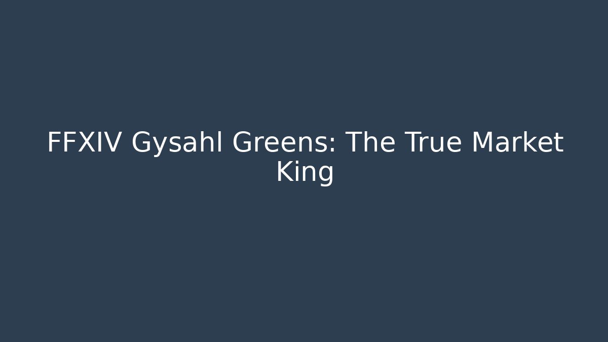 FFXIV Gysahl Greens: The True Market King