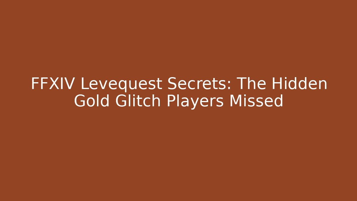 FFXIV Levequest Secrets: The Hidden Gold Glitch Players Missed
