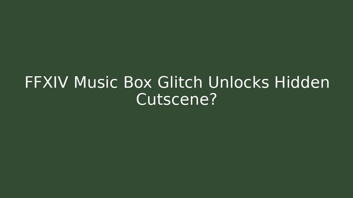 FFXIV Music Box Glitch Unlocks Hidden Cutscene? - Andrea Zevedo