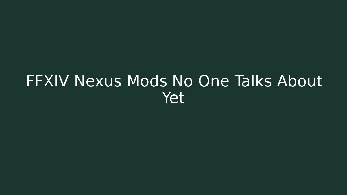 FFXIV Nexus Mods No One Talks About Yet