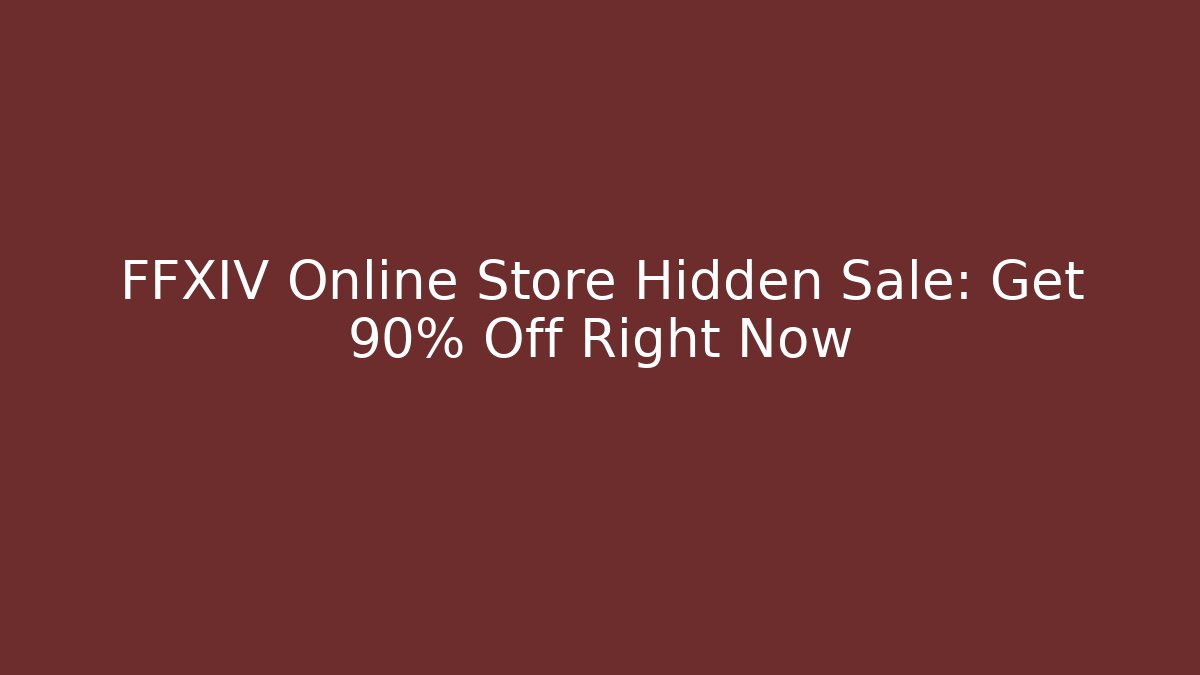 FFXIV Online Store Hidden Sale: Get 90% Off Right Now