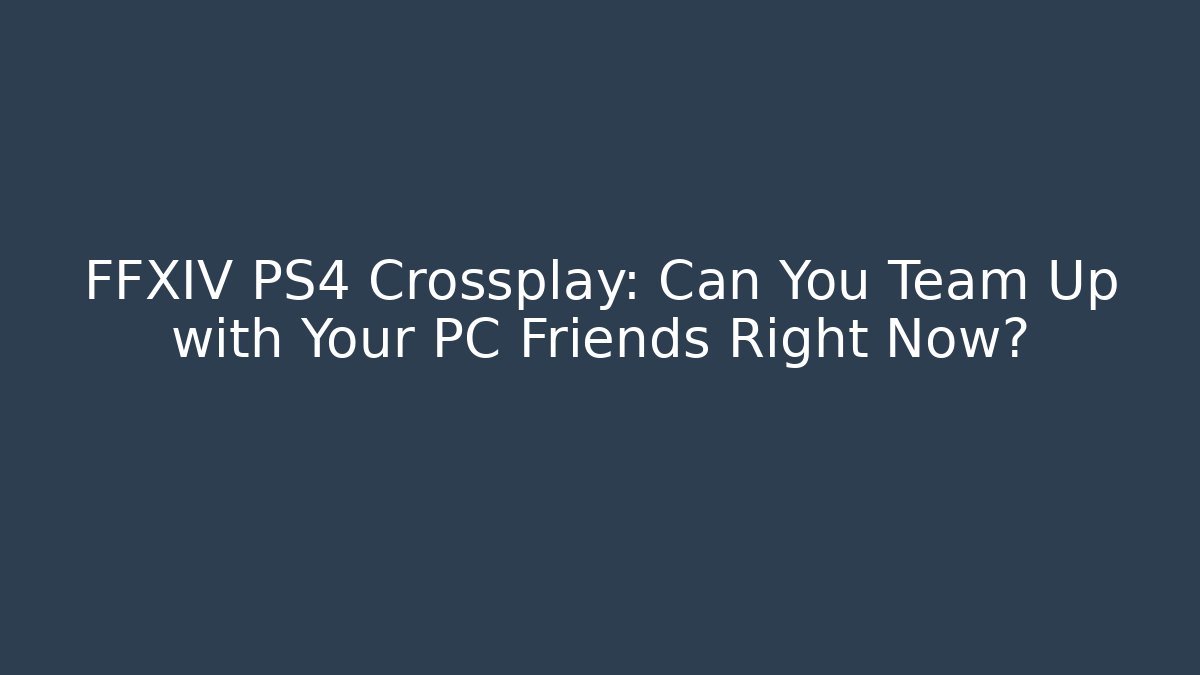 FFXIV PS4 Crossplay: Can You Team Up with Your PC Friends Right Now?