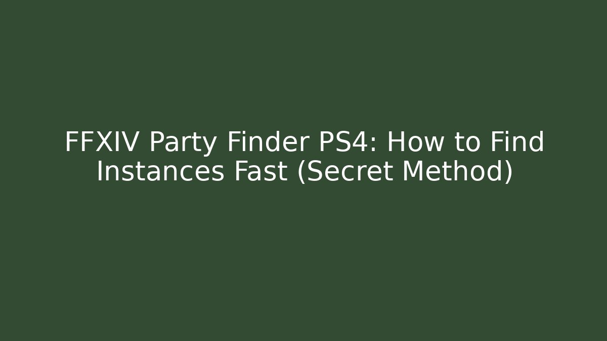 FFXIV Party Finder PS4: How to Find Instances Fast (Secret Method) - Andrea Zevedo