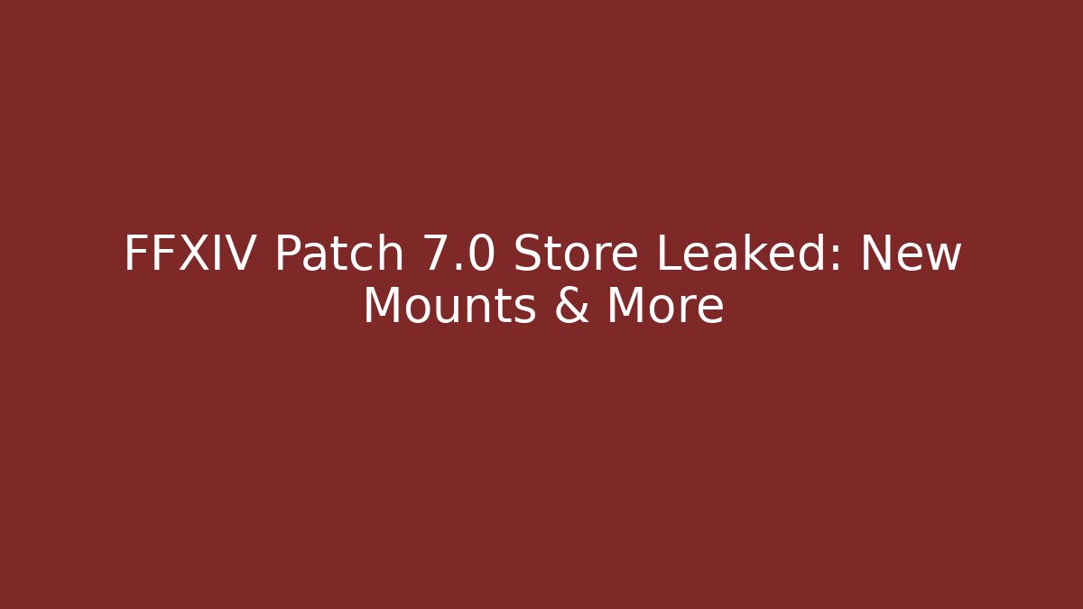 FFXIV Patch 7.0 Store Leaked: New Mounts & More