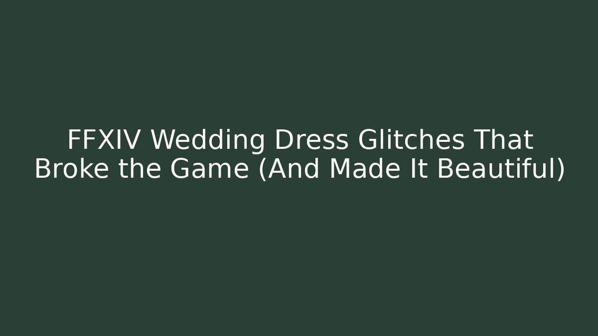 FFXIV Wedding Dress Glitches That Broke the Game (And Made It Beautiful)