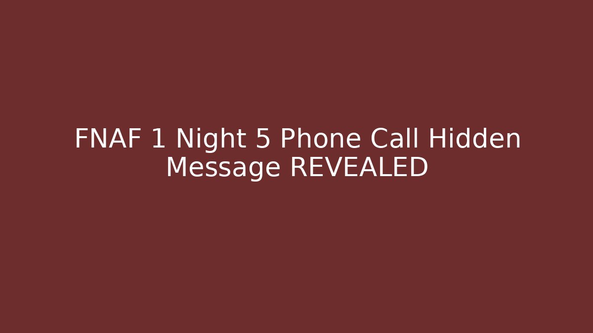 FNAF 1 Night 5 Phone Call Hidden Message REVEALED
