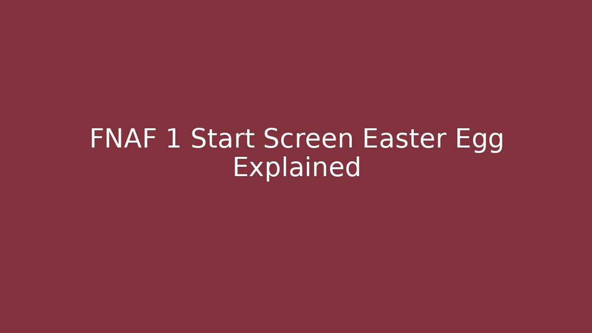FNAF 1 Start Screen Easter Egg Explained - Andrea Zevedo