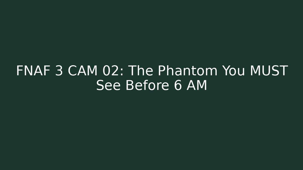 FNAF 3 CAM 02: The Phantom You MUST See Before 6 AM