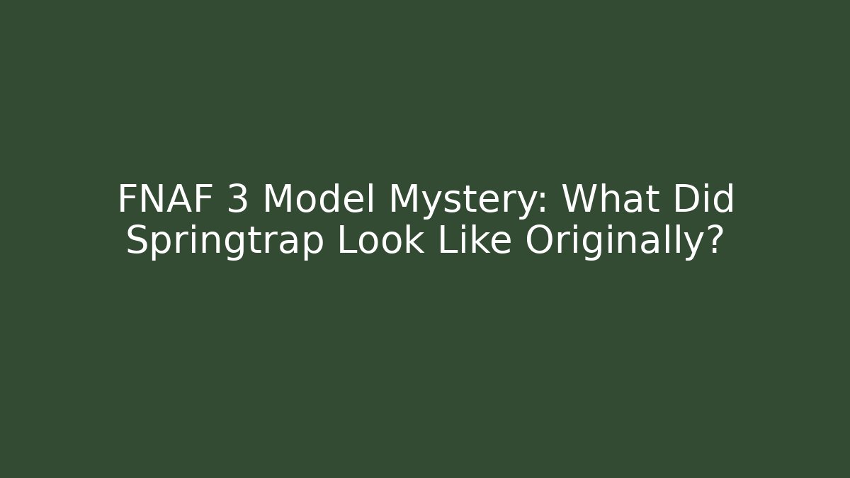 FNAF 3 Model Mystery: What Did Springtrap Look Like Originally?