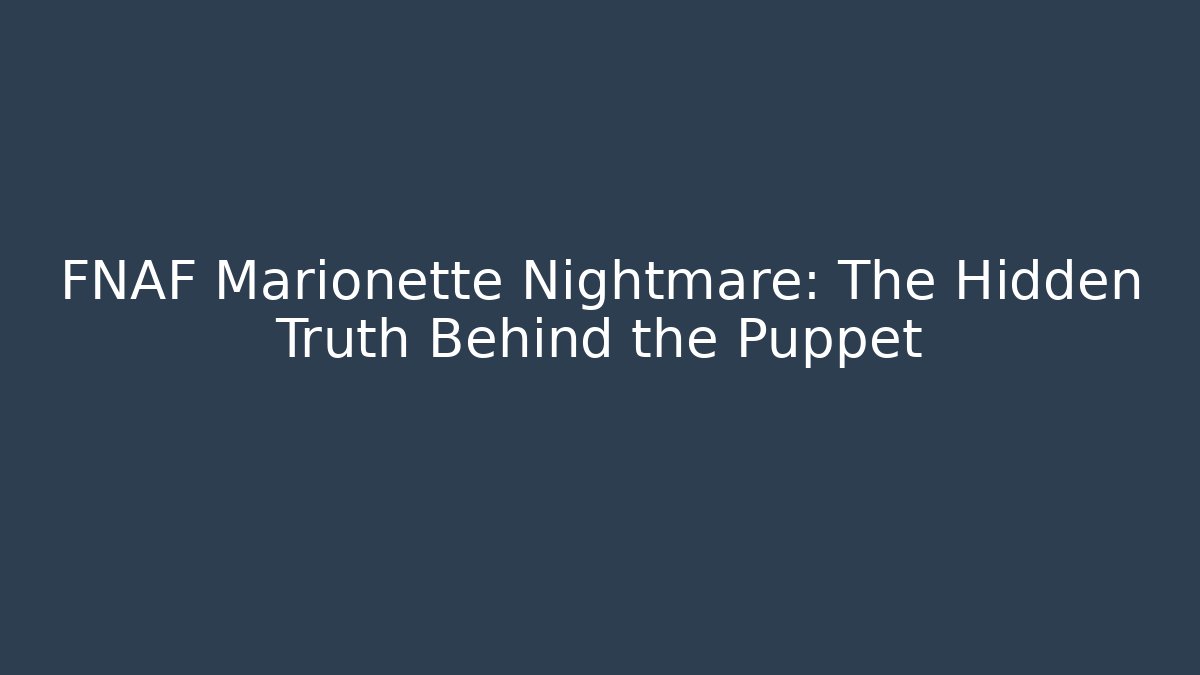 FNAF Marionette Nightmare: The Hidden Truth Behind the Puppet - Andrea Zevedo