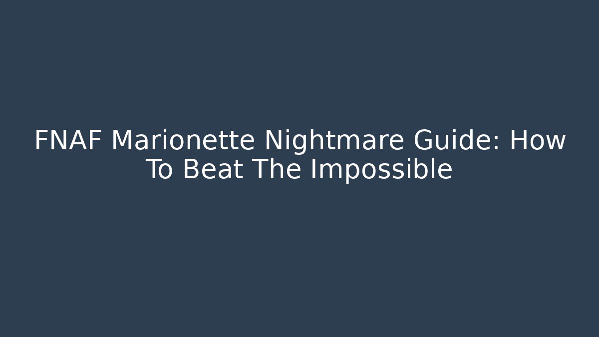 FNAF Marionette Nightmare Guide: How To Beat The Impossible - Andrea Zevedo