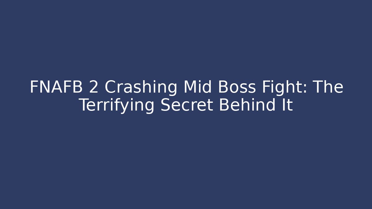 FNAFB 2 Crashing Mid Boss Fight: The Terrifying Secret Behind It - Andrea Zevedo