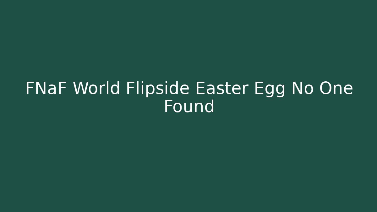FNaF World Flipside Easter Egg No One Found