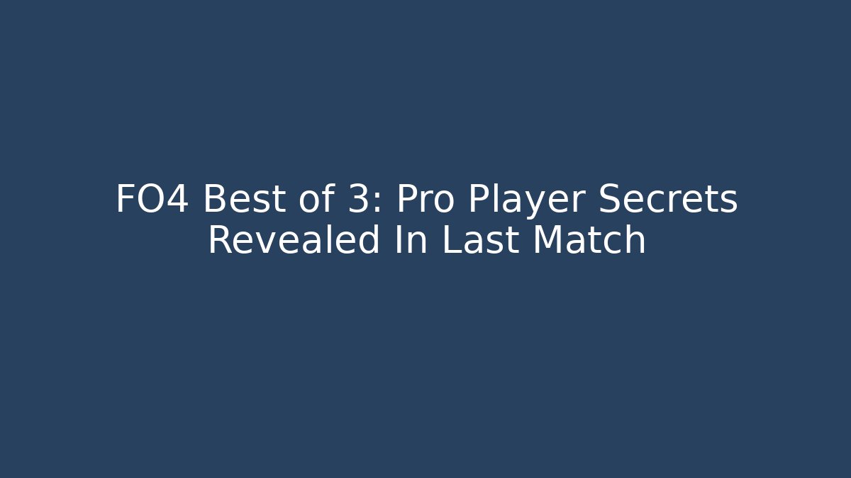 FO4 Best of 3: Pro Player Secrets Revealed In Last Match