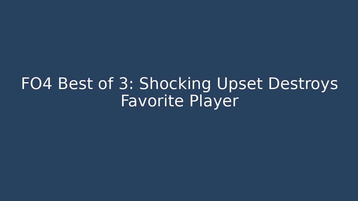 FO4 Best of 3: Shocking Upset Destroys Favorite Player