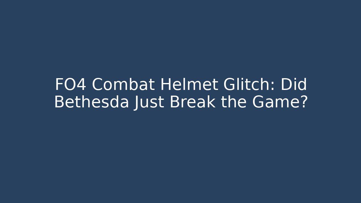 FO4 Combat Helmet Glitch: Did Bethesda Just Break the Game? - Andrea Zevedo