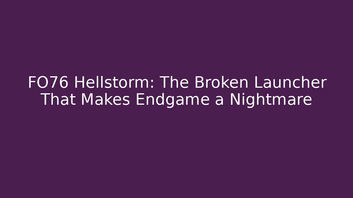 FO76 Hellstorm: The Broken Launcher That Makes Endgame a Nightmare - Andrea Zevedo