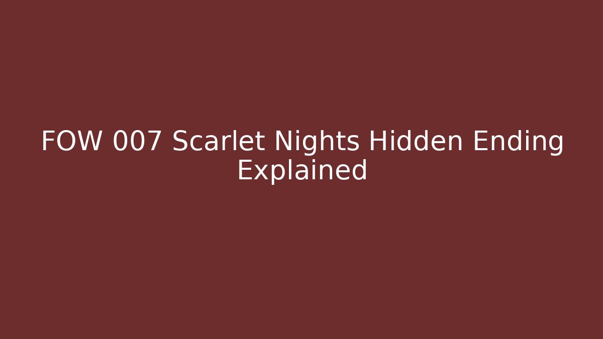 FOW 007 Scarlet Nights Hidden Ending Explained - Andrea Zevedo